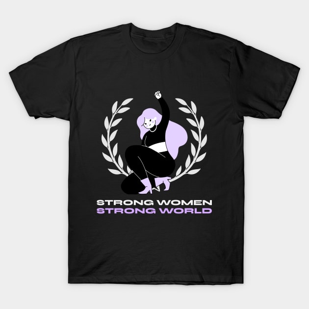 Strong Women Strong World Female Empowerment T-Shirt by GreenbergIntegrity